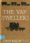 [Gutenberg 28101] • The Van Dwellers: A Strenuous Quest for a Home